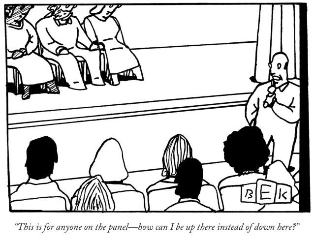 Create amazing panels: Cartoon showing three panelists on a stage, a man with a microphone, and an audience. The man is saying "This is for anyone on the panel—how can I be up there instead of down here?" .Bruce Eric Kaplan cartoon displayed under license from The Cartoon Bank