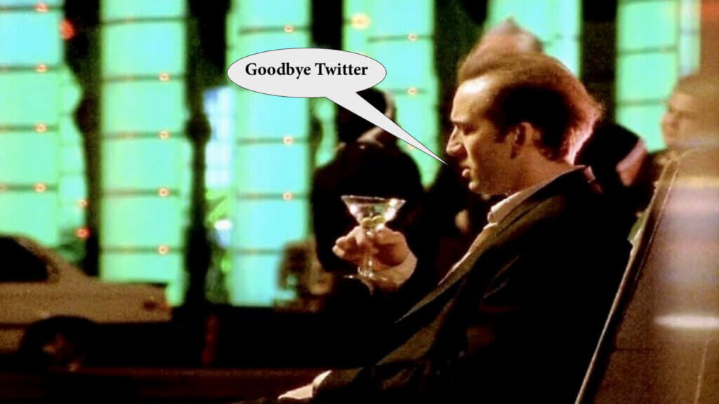 Still from the 1995 movie "Leaving Las Vegas" of alcoholic Hollywood screenwriter Ben Sanderson (Nicolas Cage) sitting in a Las Vegas cocktail lounge, staring at a Martini as he drinks himself into oblivion. A speech bubble says "Goodbye Twitter".